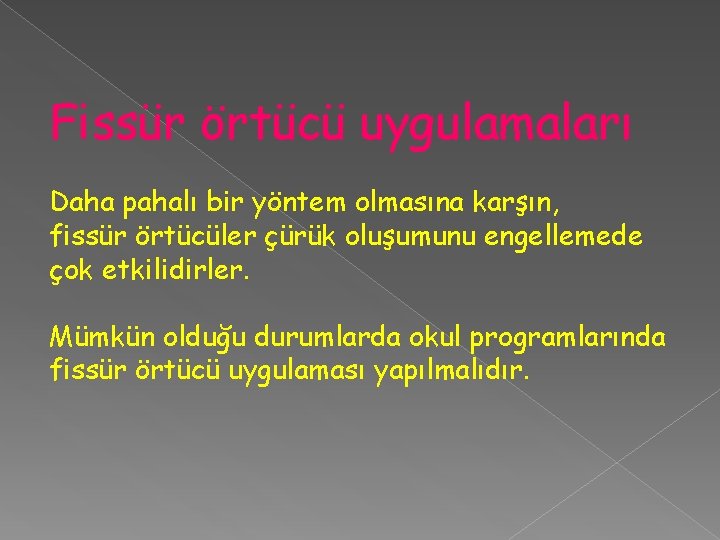 Fissür örtücü uygulamaları Daha pahalı bir yöntem olmasına karşın, fissür örtücüler çürük oluşumunu engellemede