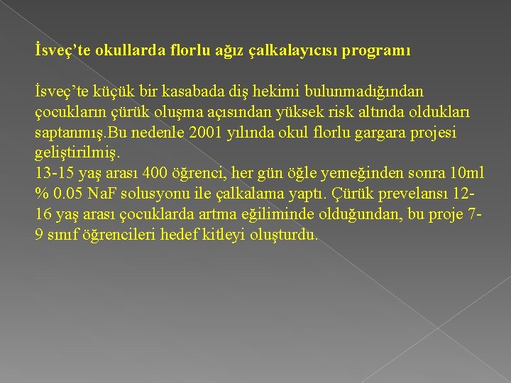 İsveç’te okullarda florlu ağız çalkalayıcısı programı İsveç’te küçük bir kasabada diş hekimi bulunmadığından çocukların