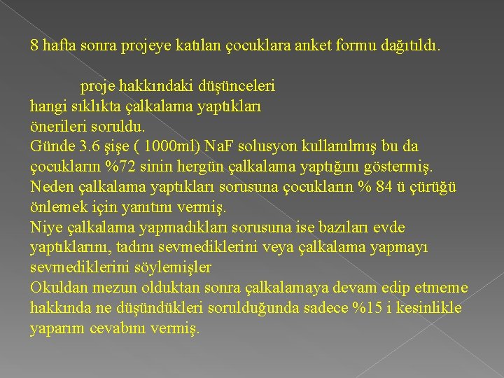 8 hafta sonra projeye katılan çocuklara anket formu dağıtıldı. proje hakkındaki düşünceleri hangi sıklıkta