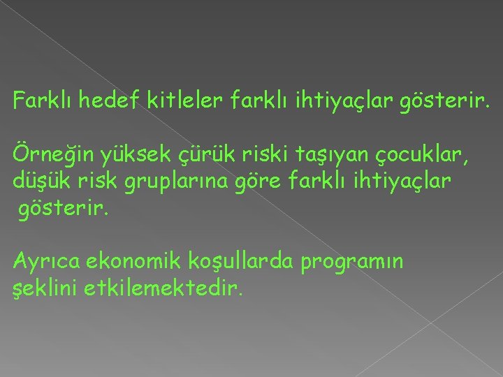 Farklı hedef kitleler farklı ihtiyaçlar gösterir. Örneğin yüksek çürük riski taşıyan çocuklar, düşük risk