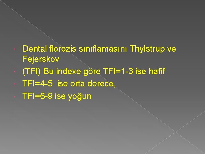 Dental florozis sınıflamasını Thylstrup ve Fejerskov (TFI) Bu indexe göre TFI=1 -3 ise hafif