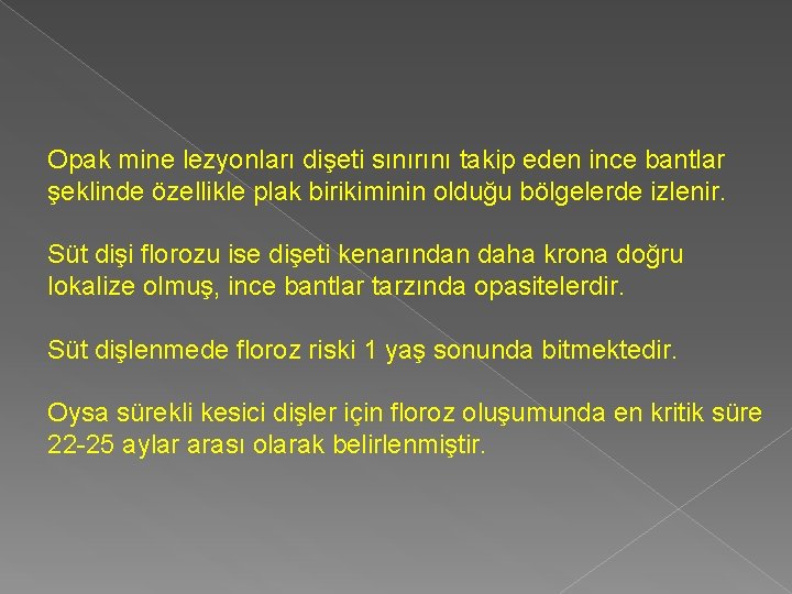 Opak mine lezyonları dişeti sınırını takip eden ince bantlar şeklinde özellikle plak birikiminin olduğu