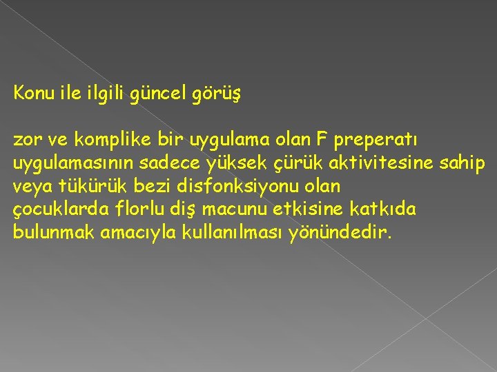 Konu ile ilgili güncel görüş zor ve komplike bir uygulama olan F preperatı uygulamasının