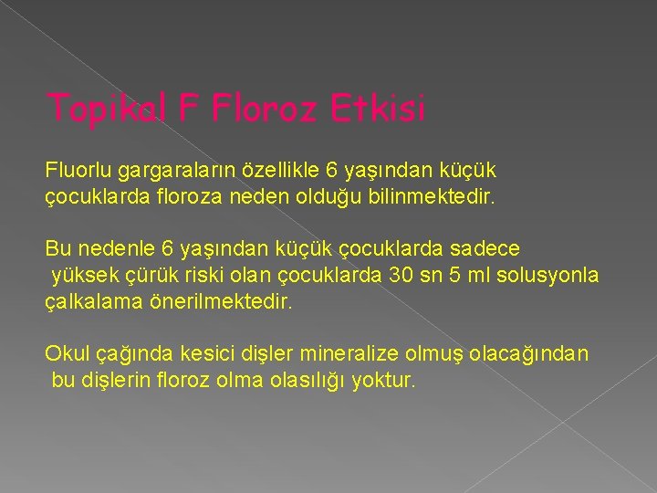 Topikal F Floroz Etkisi Fluorlu gargaraların özellikle 6 yaşından küçük çocuklarda floroza neden olduğu