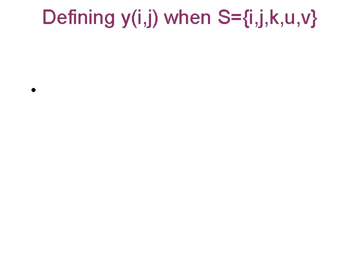 Defining y(i, j) when S={i, j, k, u, v} • 