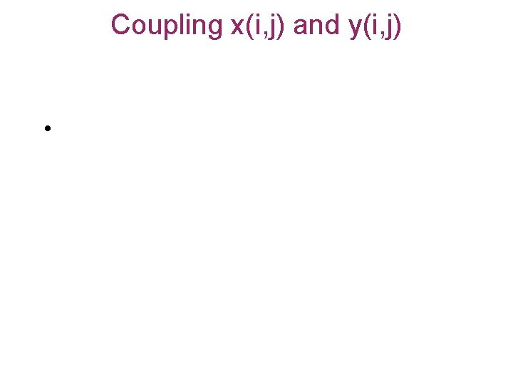 Coupling x(i, j) and y(i, j) • 