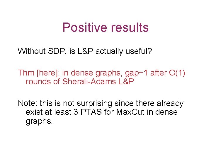 Positive results Without SDP, is L&P actually useful? Thm [here]: in dense graphs, gap~1