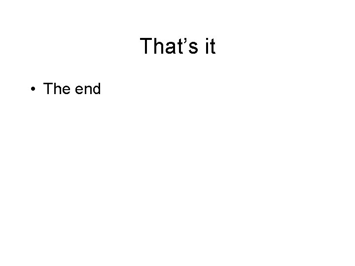 That’s it • The end 
