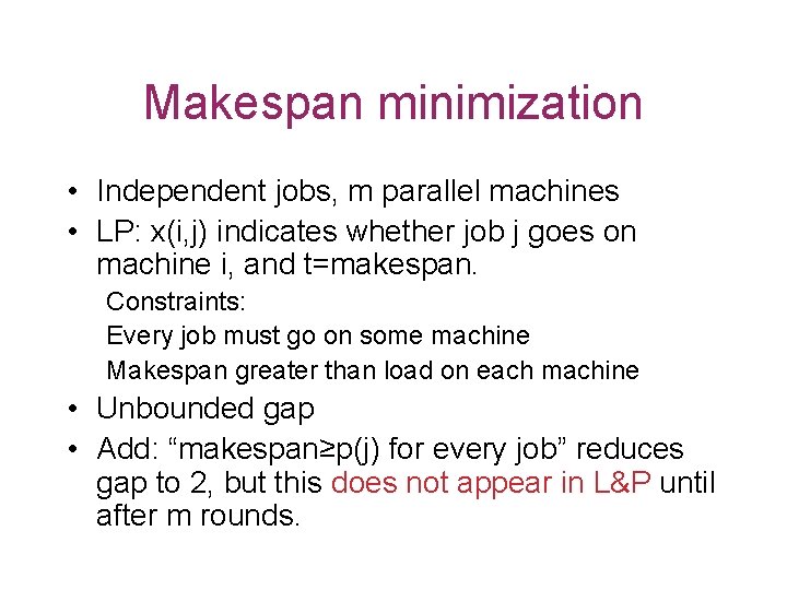 Makespan minimization • Independent jobs, m parallel machines • LP: x(i, j) indicates whether
