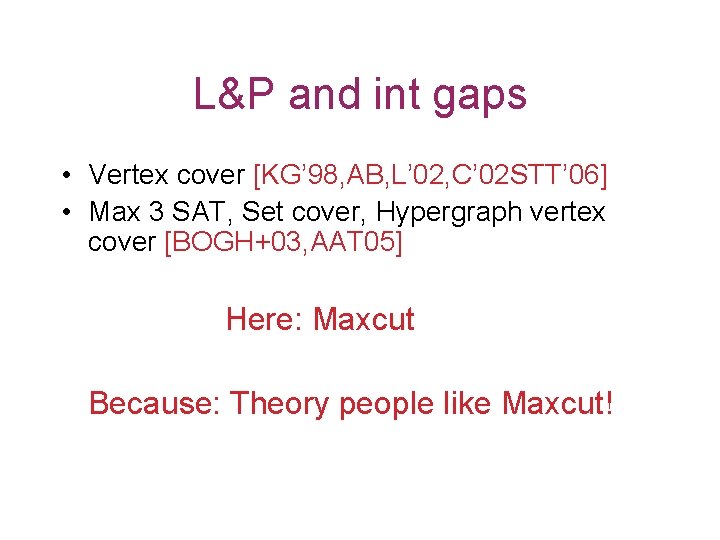 L&P and int gaps • Vertex cover [KG’ 98, AB, L’ 02, C’ 02