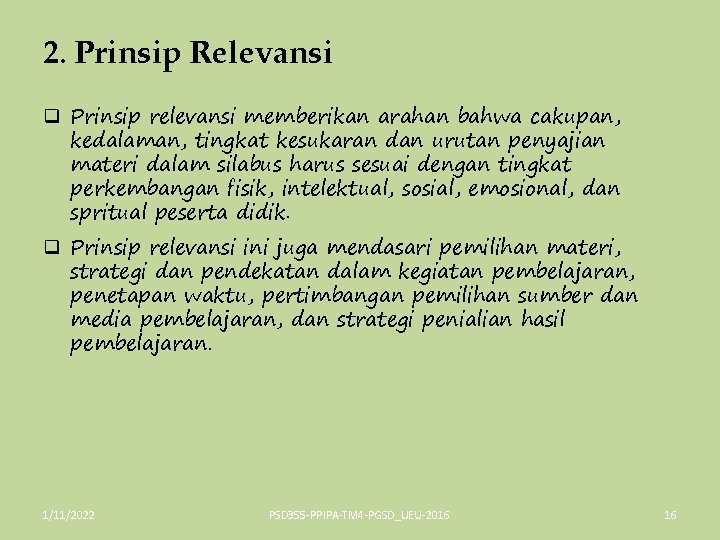 2. Prinsip Relevansi q Prinsip relevansi memberikan arahan bahwa cakupan, kedalaman, tingkat kesukaran dan