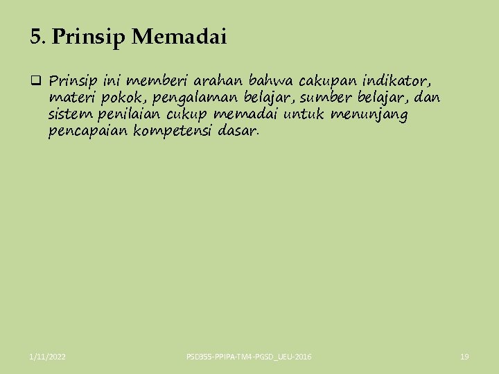 5. Prinsip Memadai q Prinsip ini memberi arahan bahwa cakupan indikator, materi pokok, pengalaman