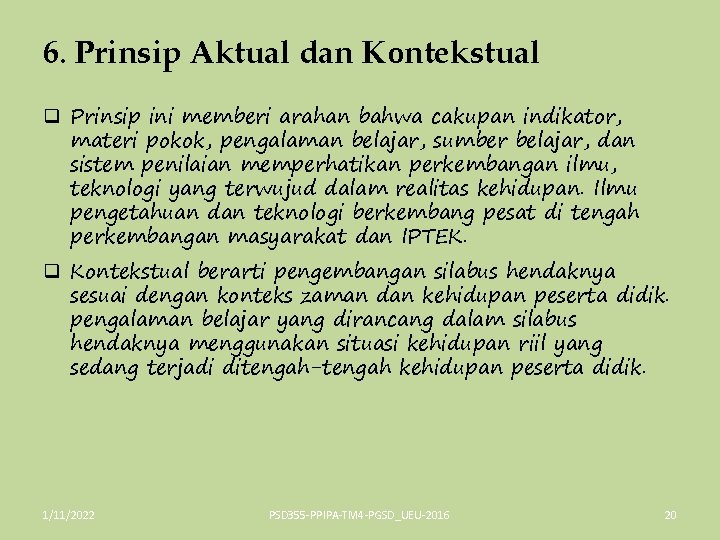 6. Prinsip Aktual dan Kontekstual q Prinsip ini memberi arahan bahwa cakupan indikator, materi