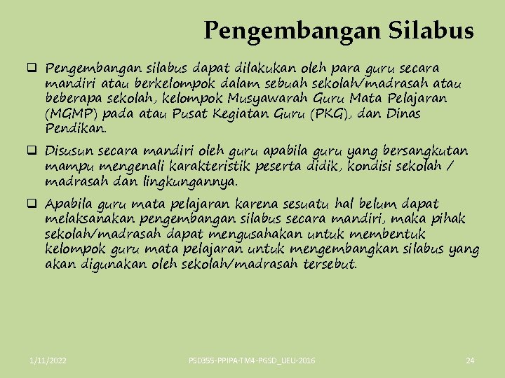 Pengembangan Silabus q Pengembangan silabus dapat dilakukan oleh para guru secara mandiri atau berkelompok