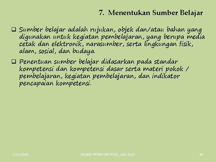 7. Menentukan Sumber Belajar q Sumber belajar adalah rujukan, objek dan/atau bahan yang digunakan