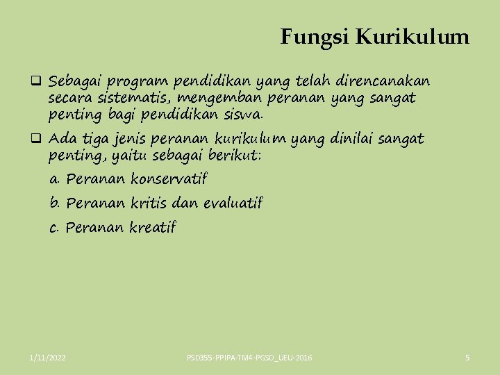 Fungsi Kurikulum q Sebagai program pendidikan yang telah direncanakan secara sistematis, mengemban peranan yang