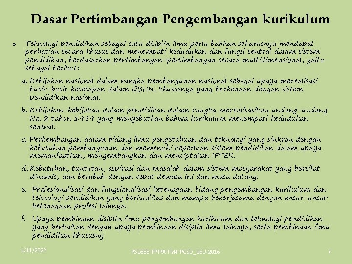 Dasar Pertimbangan Pengembangan kurikulum o Teknologi pendidikan sebagai satu disiplin ilmu perlu bahkan seharusnya