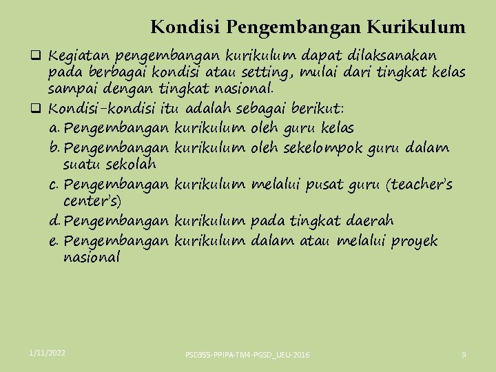 Kondisi Pengembangan Kurikulum q Kegiatan pengembangan kurikulum dapat dilaksanakan pada berbagai kondisi atau setting,