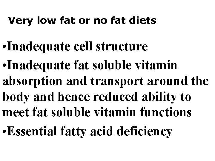 Very low fat or no fat diets • Inadequate cell structure • Inadequate fat