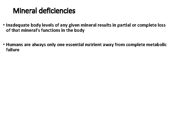 Mineral deficiencies • Inadequate body levels of any given mineral results in partial or