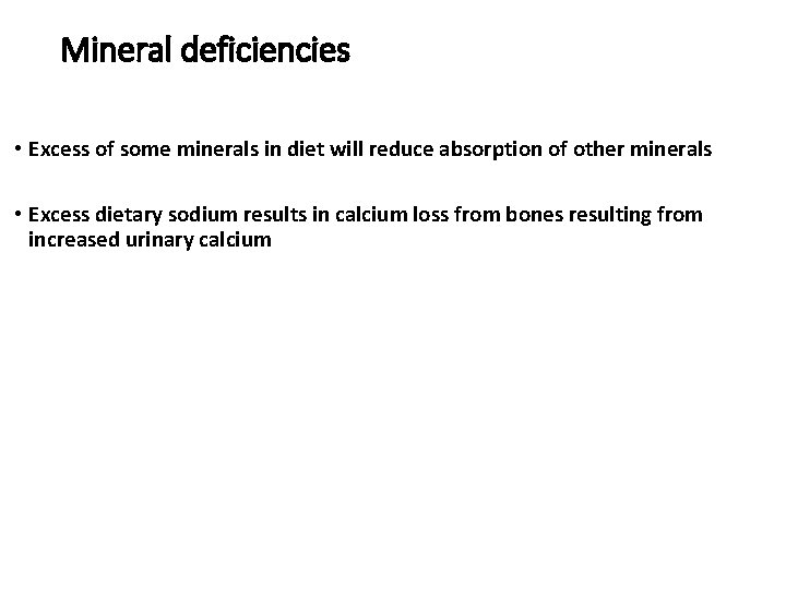 Mineral deficiencies • Excess of some minerals in diet will reduce absorption of other