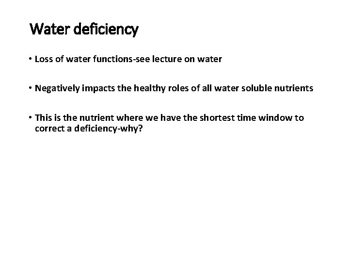 Water deficiency • Loss of water functions-see lecture on water • Negatively impacts the