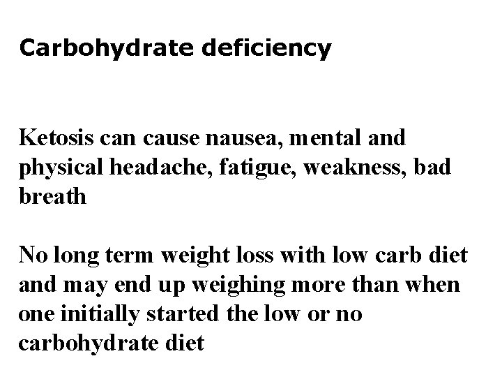Carbohydrate deficiency Ketosis can cause nausea, mental and physical headache, fatigue, weakness, bad breath
