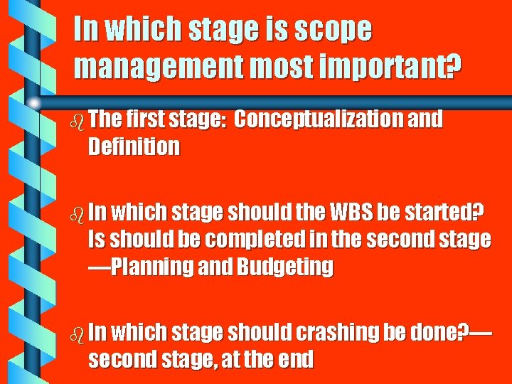 In which stage is scope management most important? b The first stage: Definition Conceptualization