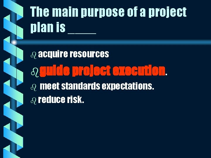 The main purpose of a project plan is ____ b acquire resources bguide project