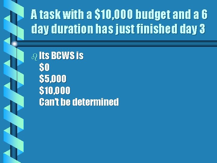 A task with a $10, 000 budget and a 6 day duration has just