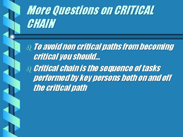 More Questions on CRITICAL CHAIN b To avoid non critical paths from becoming critical