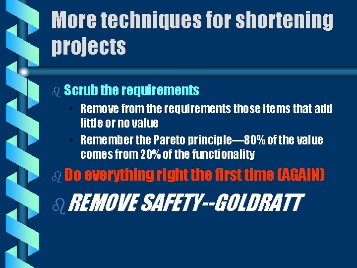 More techniques for shortening projects b Scrub the requirements • Remove from the requirements