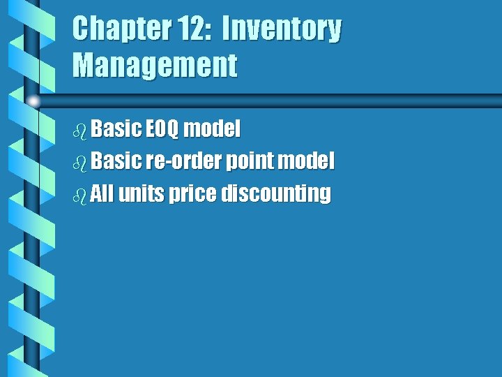 Chapter 12: Inventory Management b Basic EOQ model b Basic re-order point model b