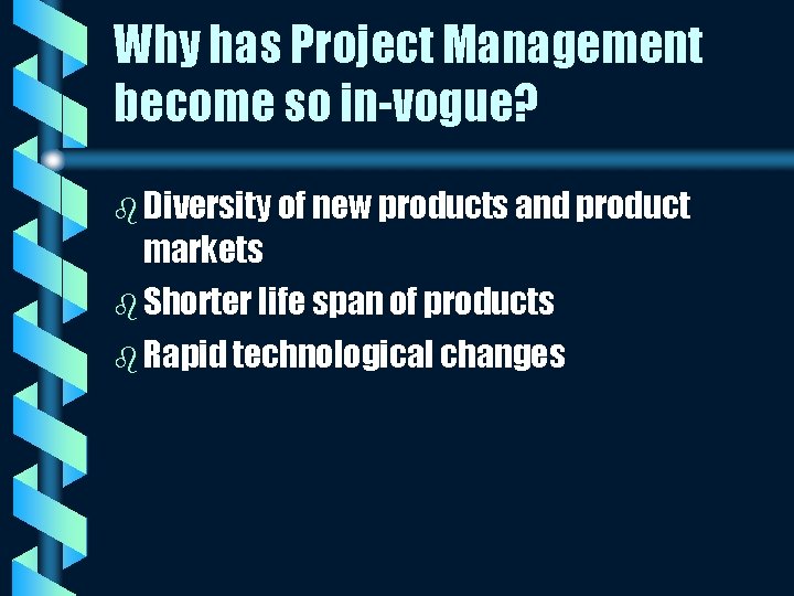 Why has Project Management become so in-vogue? b Diversity of new products and product