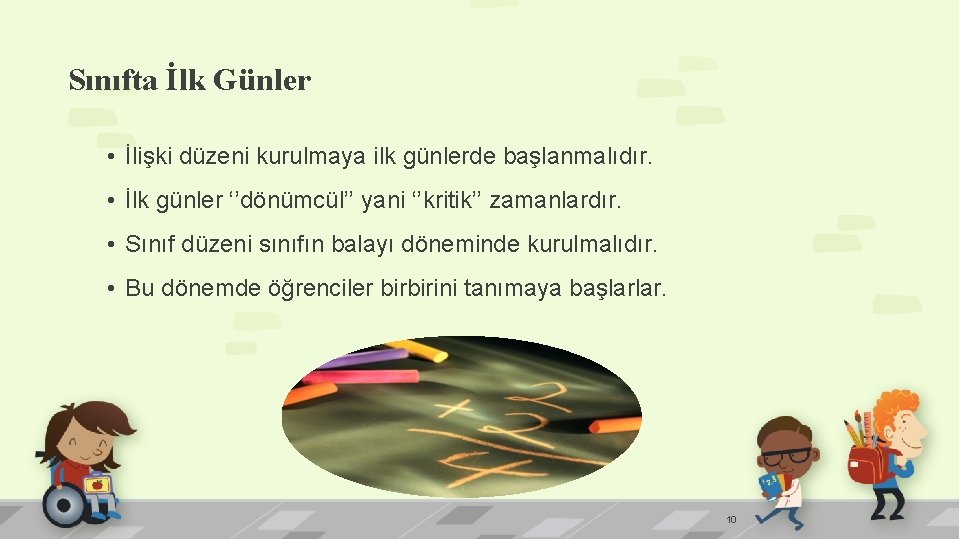 Sınıfta İlk Günler • İlişki düzeni kurulmaya ilk günlerde başlanmalıdır. • İlk günler ‘’dönümcül’’