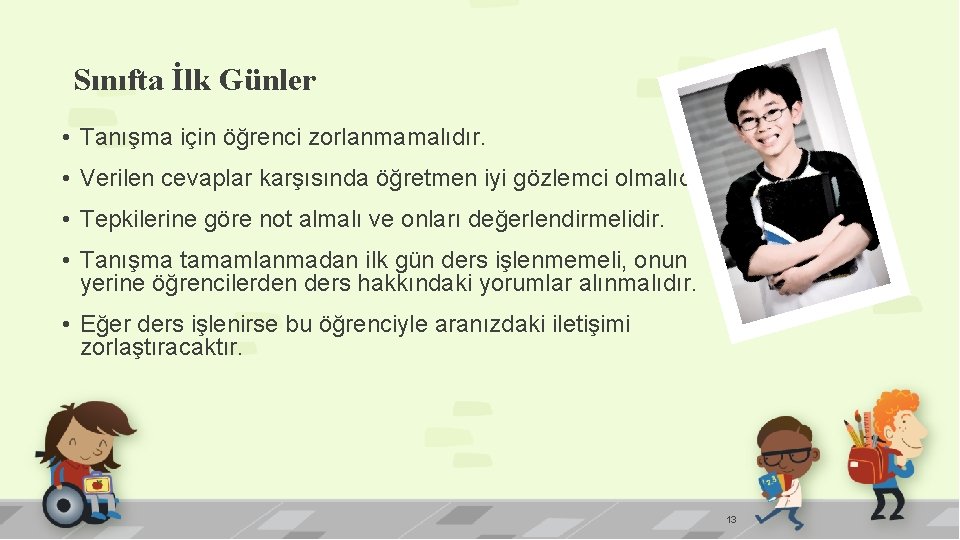 Sınıfta İlk Günler • Tanışma için öğrenci zorlanmamalıdır. • Verilen cevaplar karşısında öğretmen iyi