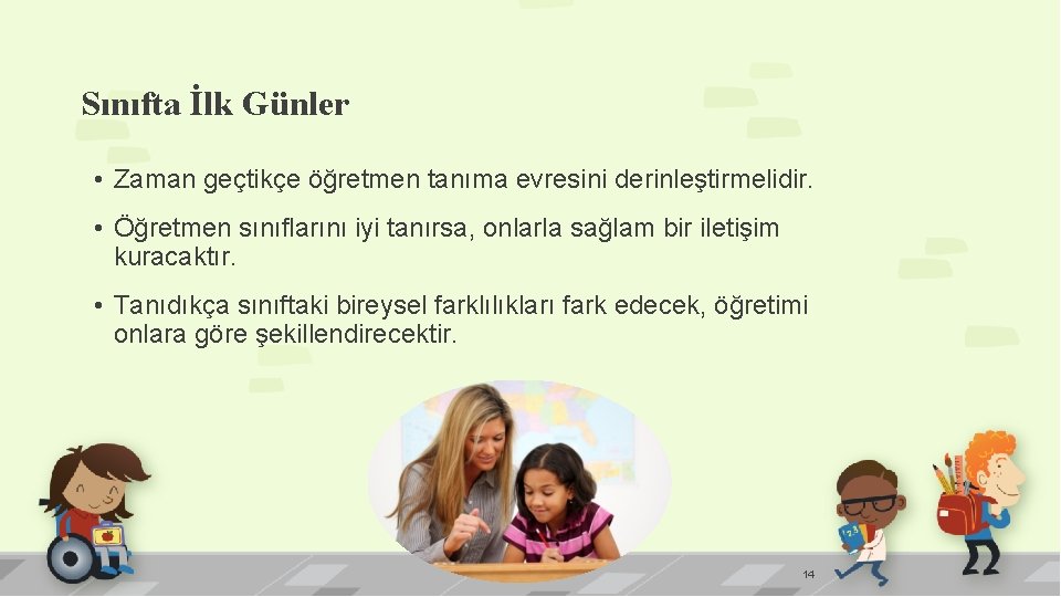 Sınıfta İlk Günler • Zaman geçtikçe öğretmen tanıma evresini derinleştirmelidir. • Öğretmen sınıflarını iyi