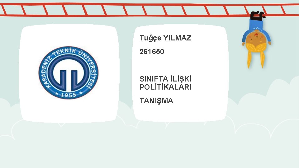 Tuğçe YILMAZ 261650 SINIFTA İLİŞKİ POLİTİKALARI TANIŞMA 