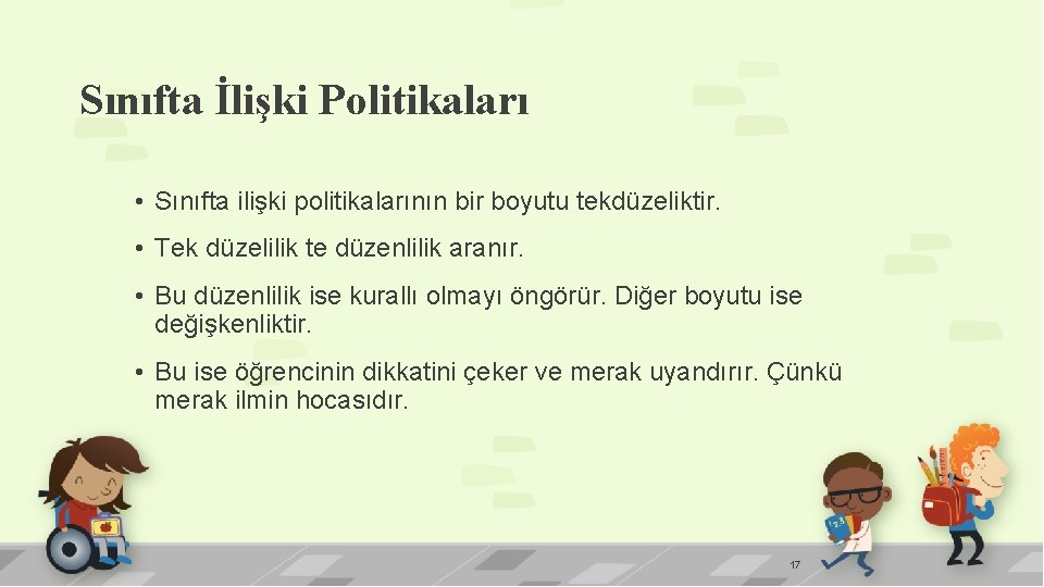 Sınıfta İlişki Politikaları • Sınıfta ilişki politikalarının bir boyutu tekdüzeliktir. • Tek düzelilik te