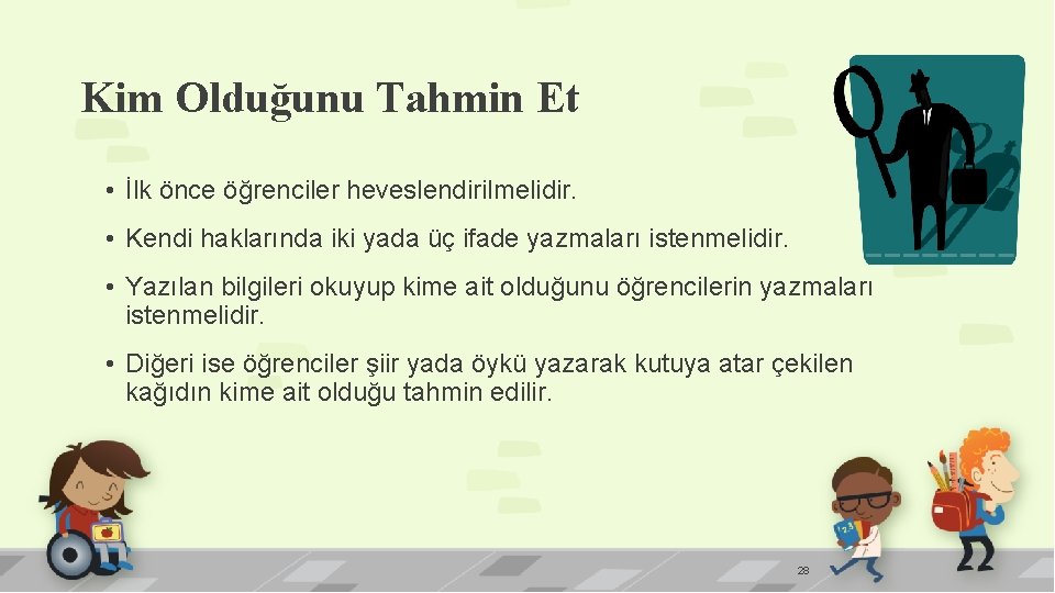 Kim Olduğunu Tahmin Et • İlk önce öğrenciler heveslendirilmelidir. • Kendi haklarında iki yada