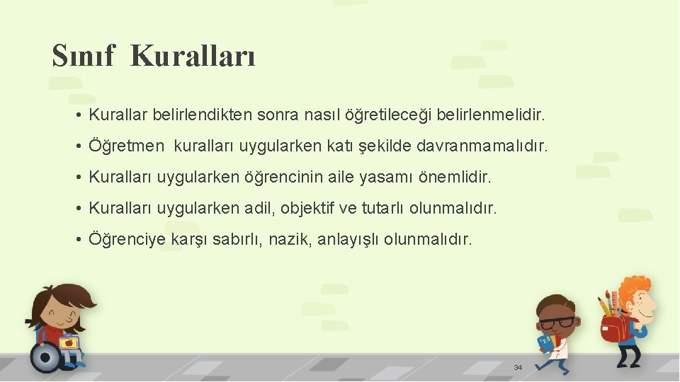 Sınıf Kuralları • Kurallar belirlendikten sonra nasıl öğretileceği belirlenmelidir. • Öğretmen kuralları uygularken katı