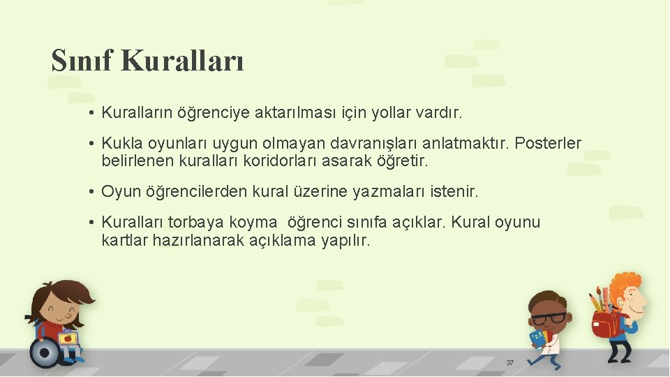 Sınıf Kuralları • Kuralların öğrenciye aktarılması için yollar vardır. • Kukla oyunları uygun olmayan