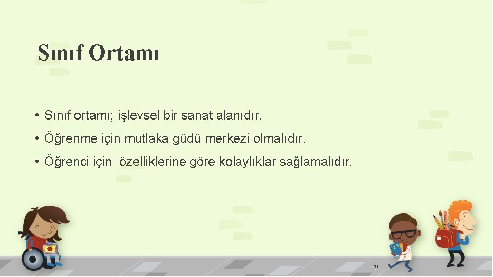 Sınıf Ortamı • Sınıf ortamı; işlevsel bir sanat alanıdır. • Öğrenme için mutlaka güdü