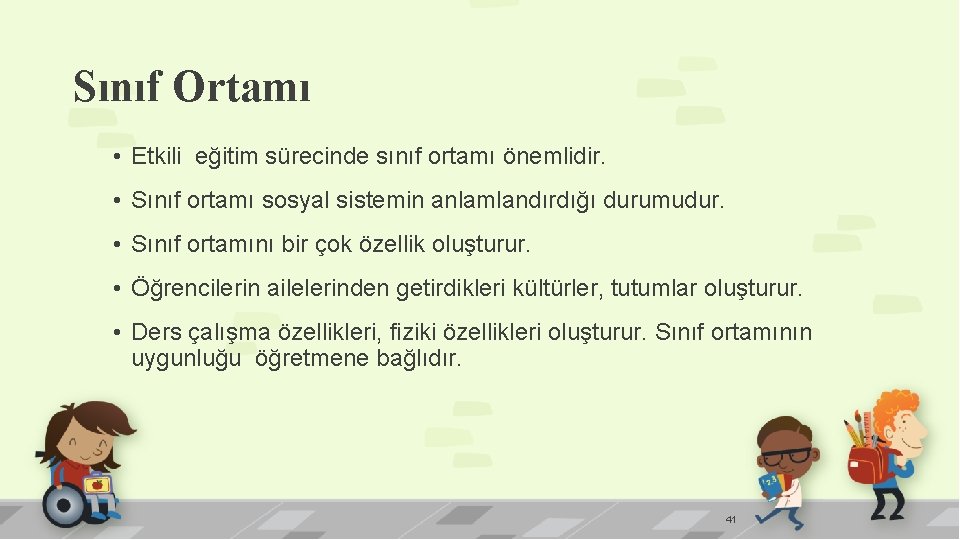 Sınıf Ortamı • Etkili eğitim sürecinde sınıf ortamı önemlidir. • Sınıf ortamı sosyal sistemin