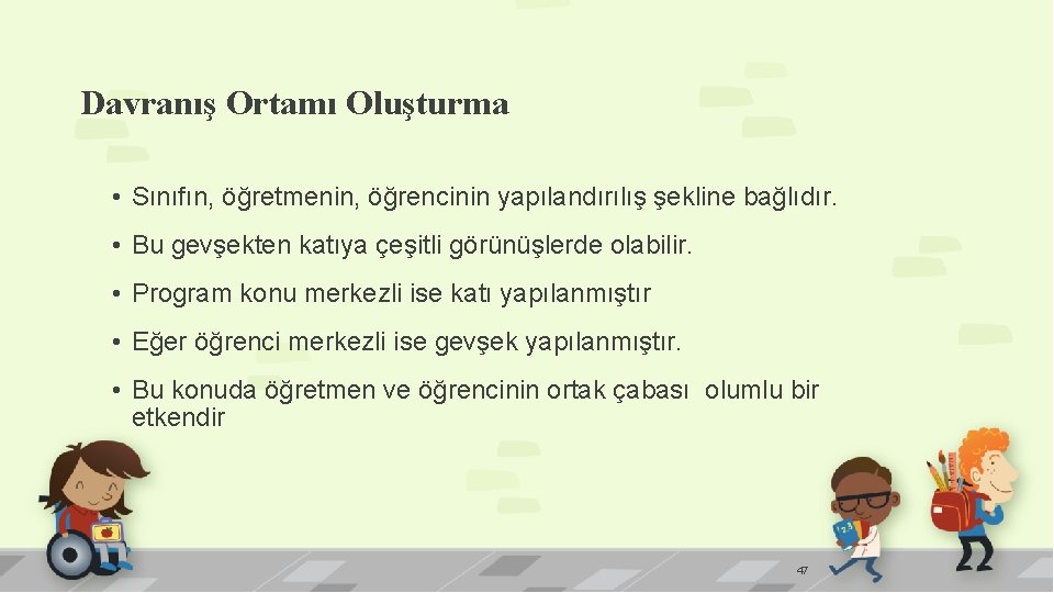 Davranış Ortamı Oluşturma • Sınıfın, öğretmenin, öğrencinin yapılandırılış şekline bağlıdır. • Bu gevşekten katıya