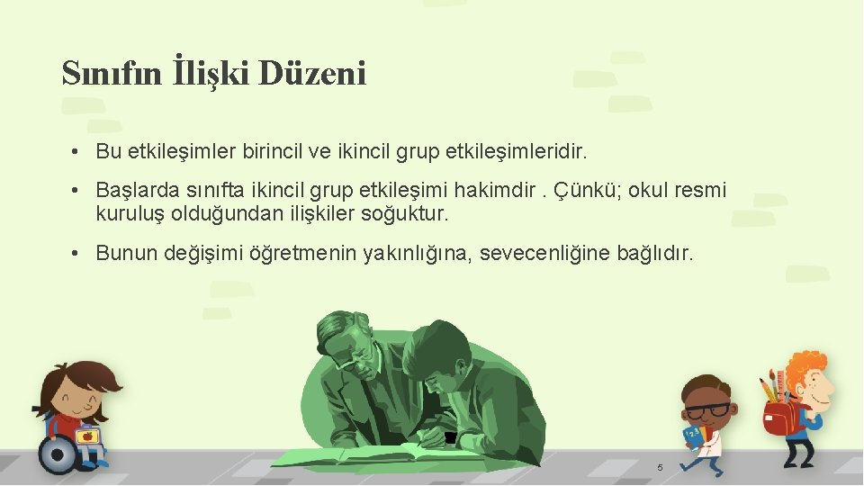 Sınıfın İlişki Düzeni • Bu etkileşimler birincil ve ikincil grup etkileşimleridir. • Başlarda sınıfta