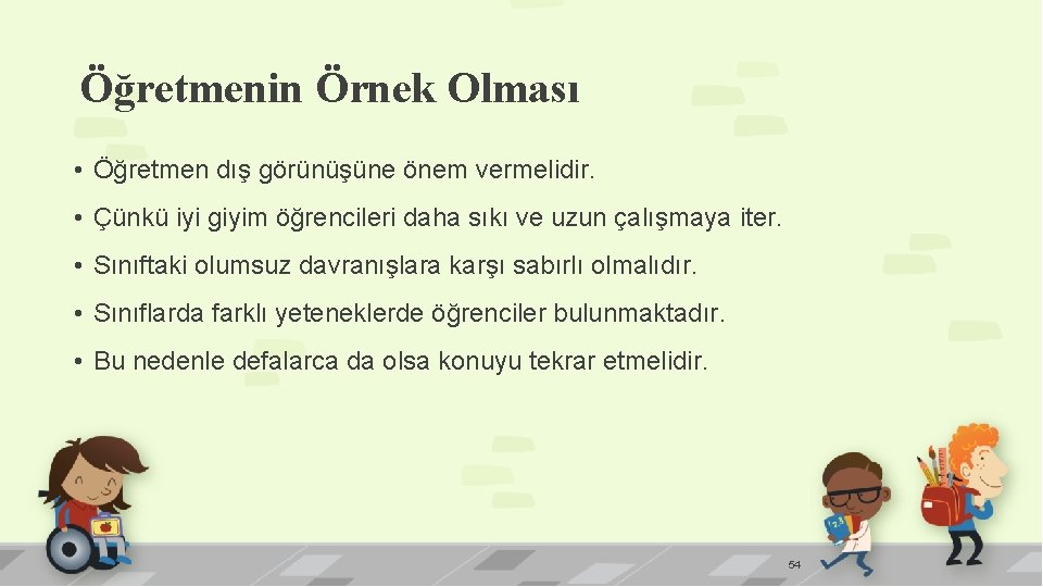 Öğretmenin Örnek Olması • Öğretmen dış görünüşüne önem vermelidir. • Çünkü iyi giyim öğrencileri