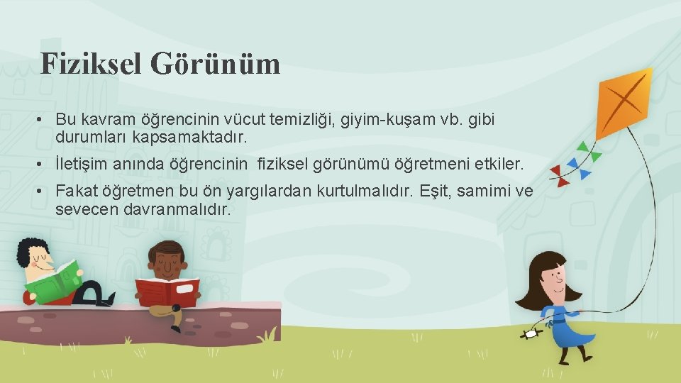 Fiziksel Görünüm • Bu kavram öğrencinin vücut temizliği, giyim-kuşam vb. gibi durumları kapsamaktadır. •