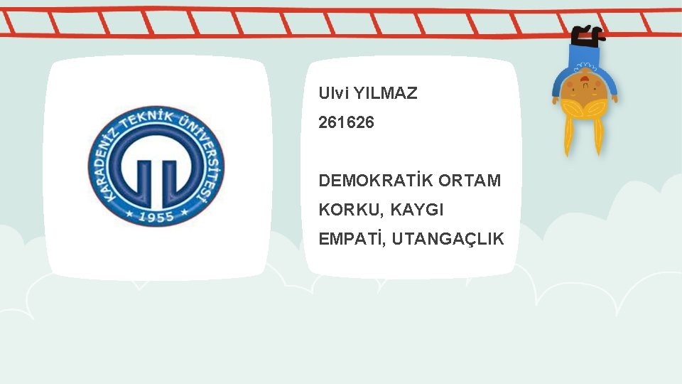 Ulvi YILMAZ 261626 DEMOKRATİK ORTAM KORKU, KAYGI EMPATİ, UTANGAÇLIK 