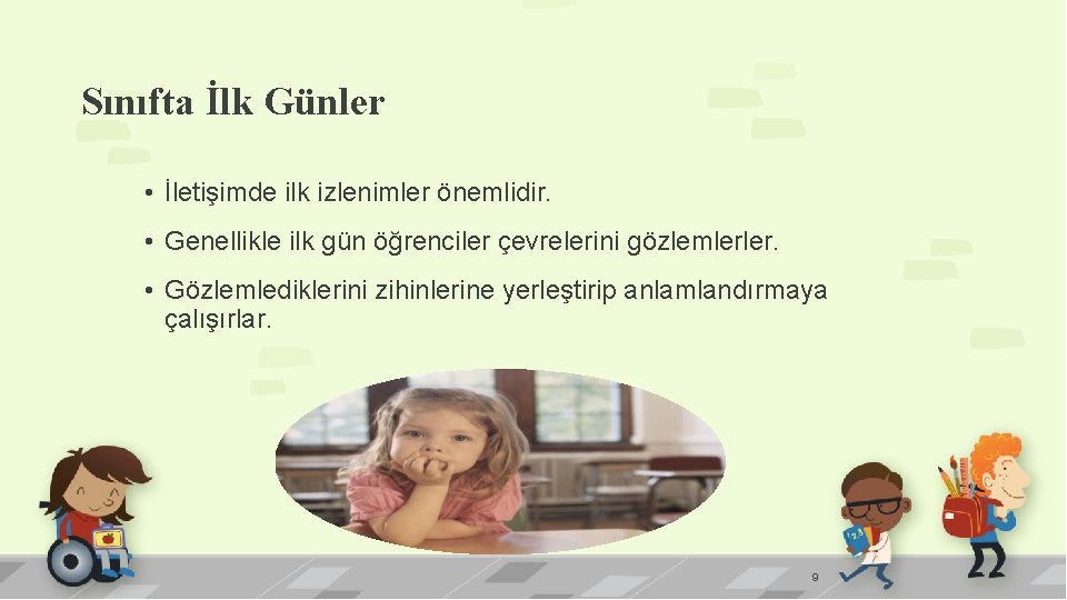 Sınıfta İlk Günler • İletişimde ilk izlenimler önemlidir. • Genellikle ilk gün öğrenciler çevrelerini